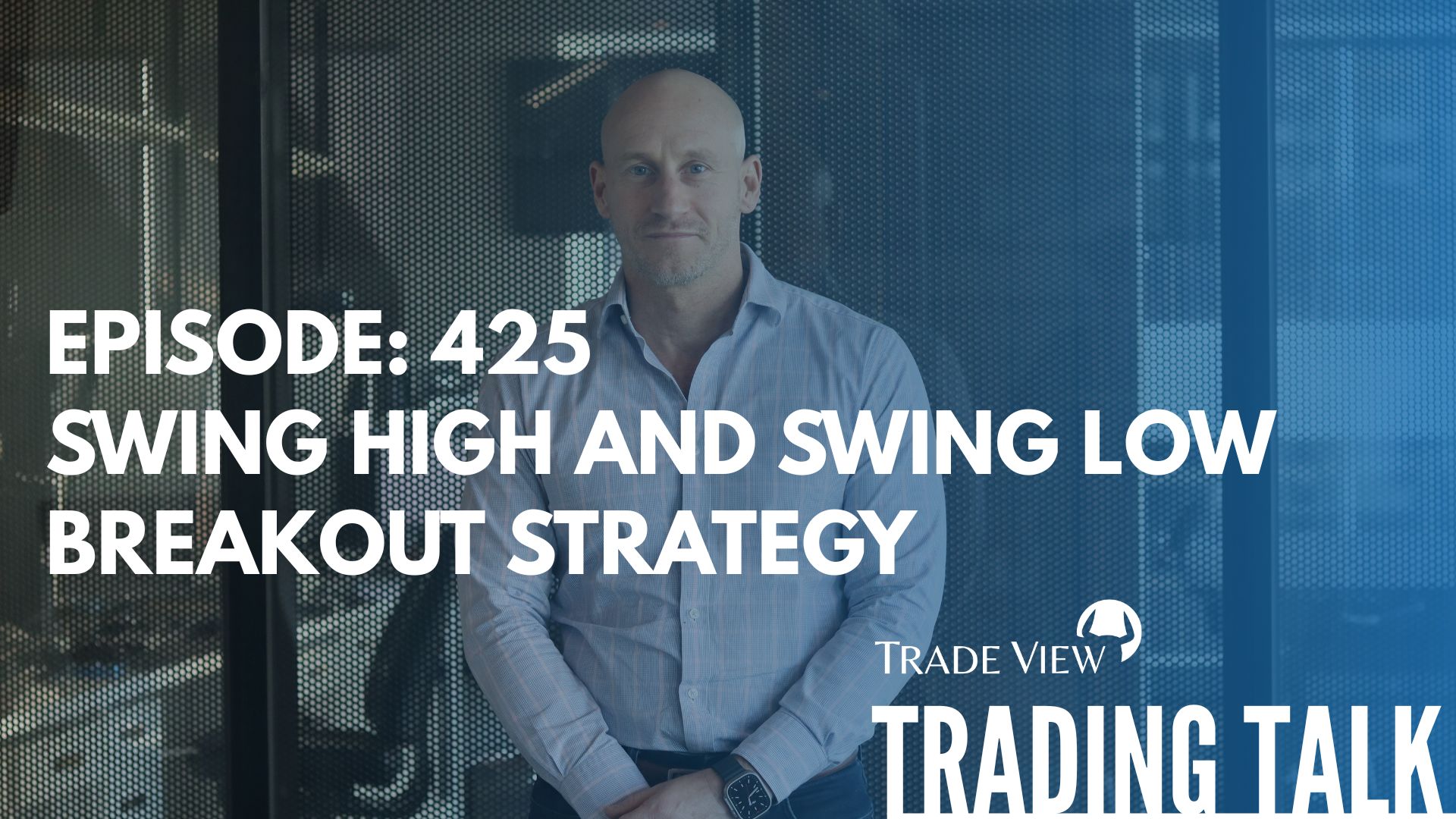 Read more about the article Trading Talk Episode 425 | Swing High and Swing Low Breakout Strategy